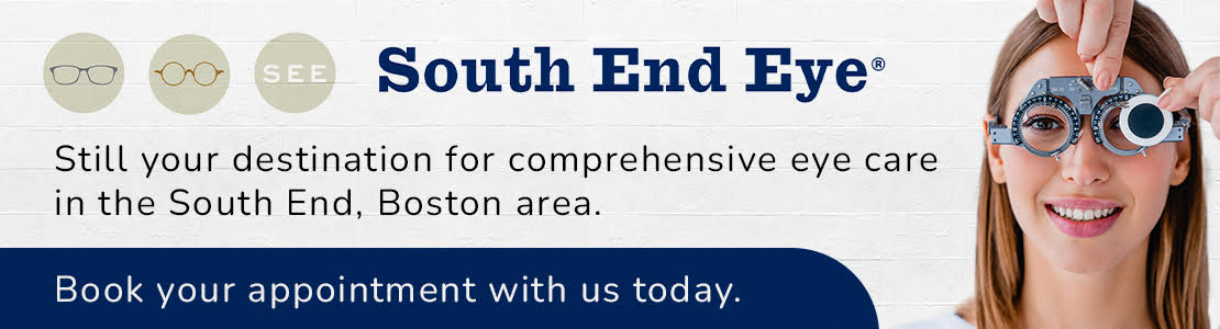 South End Eye: Still your destination for comprehensive eye care in the South End, Boston area. Book your appointment with us today.
